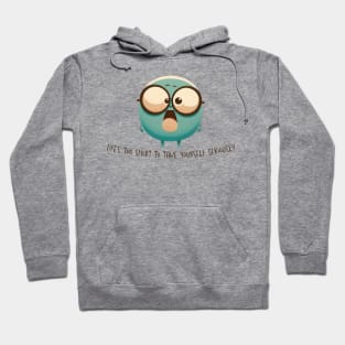 Life's Too Short To Take Yourself Seriously Hoodie